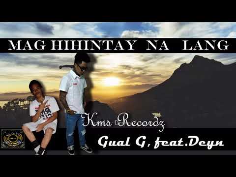 MAG HIHINTAY NA LANG -GUAL G. ft. DEYN 50KILLAZ (KMS-REC)