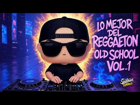 LO MEJOR DEL REGGAETÓN OLD SCHOOL VOL. 1 -  REGGAETON ANTIGUO