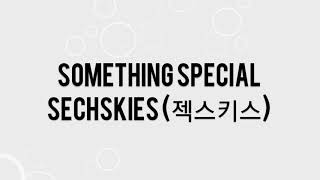 SECHSKIES (젝스키스) - Something Special 가사 한국어 [LYRICS]