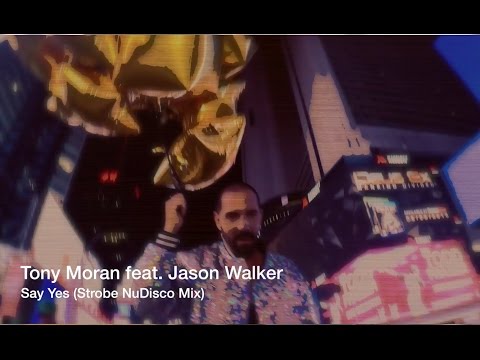 Tony Moran feat Jason Walker - Say Yes (Strobe Nu Disco Remix)
