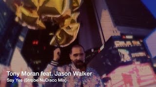 Tony Moran feat Jason Walker - Say Yes (Strobe Nu Disco Remix)