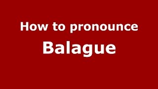 How to pronounce Balague