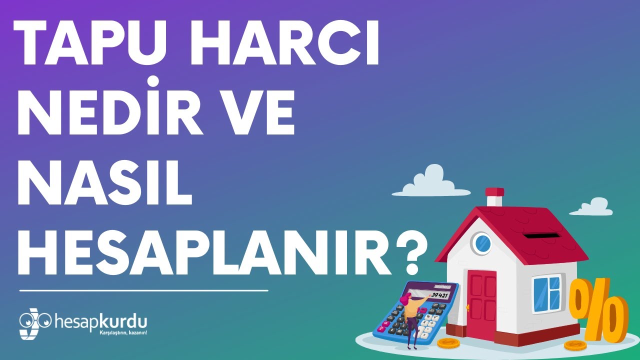 Tapu Harcı Nedir ve Nasıl Hesaplanır? Tapu Harcı Nedir ve Nasıl Hesaplanır?