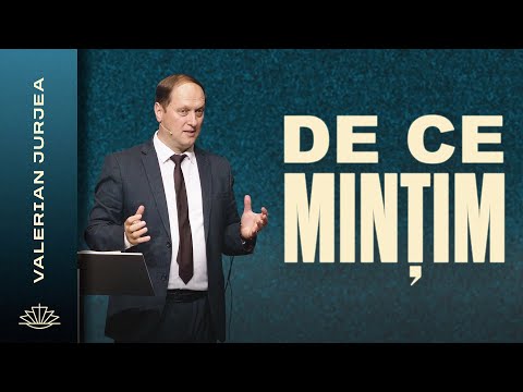 VALERIAN JURJEA // De ce mințim?