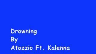 Drowning - Atozzio Ft. Kalenna *Lyrics in info box*