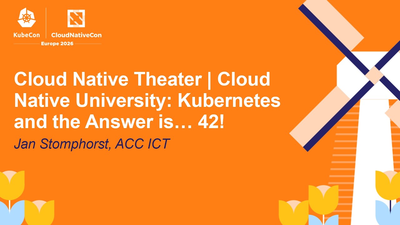 Cloud Native Theater | Cloud Native University: Kubernetes and the Answer is… 42! - Jan Stomphorst
