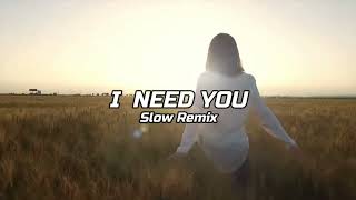 ♫ I NEED YOU - Slow Remix ♫  Evert Rmx