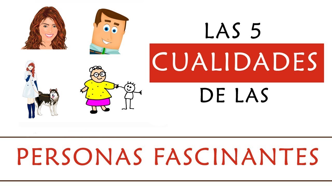 5 Cualidades de las Personas Fascinantes y Atractivas