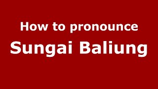 How to pronounce Sungai Baliung
