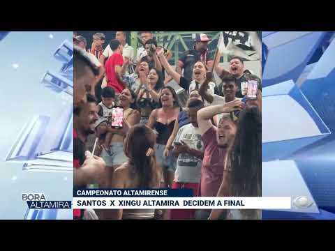CAMPEONATO ALTAMIRENSE: SANTOS X XINGU ALTAMIRA DECIDEM A FINAL