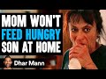 Mom Won T FEED HUNGRY Son AT HOME She Instantly Regret It Dhar Mann Studios