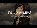 To Jo Mileya Ankhan Ankhan Ki Ankhan Perfectly Slowed Reverb Juss X Mixsingh