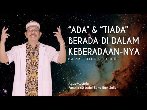 Islam Futuristik eps. 108 - “ADA” & “TIADA” BERADA DI DALAM KEBERADAAN-NYA