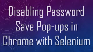 Download the video "Disabling Password Save Pop-ups in Chrome with Selenium"