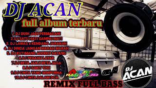 Download lagu DJ ACAN full album slow remix full bass terbaru mp3