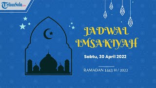 Jadwal Imsakiyah Sabtu 30 April 2022/ 28 Ramadan 1443 H untuk Wilayah Surakarta dan Sekitarnya
