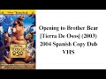Opening To Brother Bear Tierra De Osos 2003 2004 Spanish Dub Copy VHS