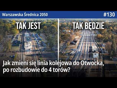#130 Jak zmieni się linia kolejowa nr 7 z Warszawy Wawer do Otwocka, po rozbudowie do 4 torów?