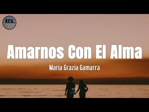 Maria Grazia Gamarra - "Amarnos Con El Alma" (Letra)