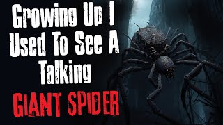 Growing Up I Used To See A Giant Talking Spider Creepypasta Scary Story