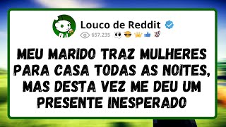 Meu marido traz MULHERES para casa todas as noites, mas desta vez me deu um presente INESPERADO