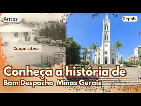 Conheça A história da Cidade de bom Despacho MG 