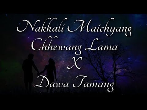 NAKKALI MAICHYANG|CHEWANG LAMA|DAWA TAMANG|LYRICAL SONG|