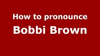 How to pronounce Bobbi Brown