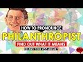 How To Pronounce Philanthropist    |  Definition and Example