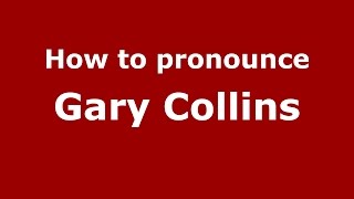 How to pronounce Gary Collins