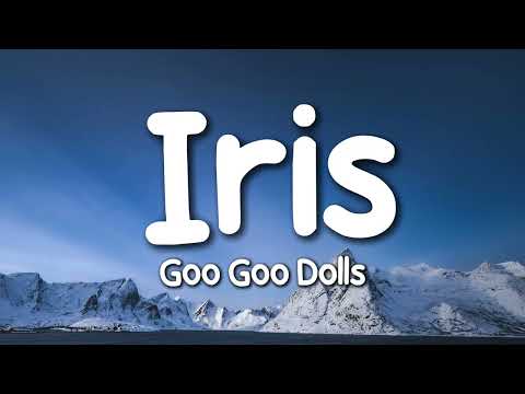 Goo Goo Dolls - Iris (Lyrics)