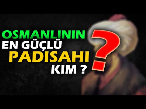 Osmanlın En Güçlü Padişahı Kimdir ?