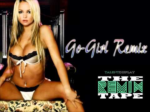 Talent Display - Go Girl REMIX (off The Remix Tape)