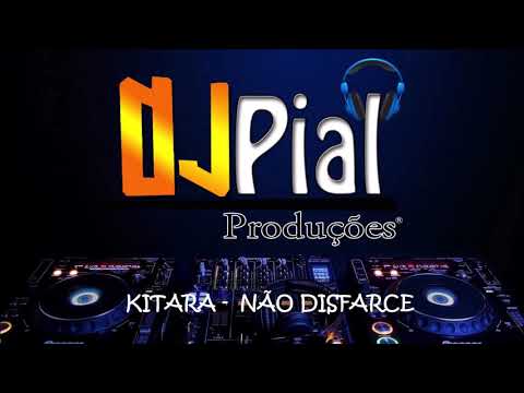 KITARA - NÃO DISFARCE #DjPial