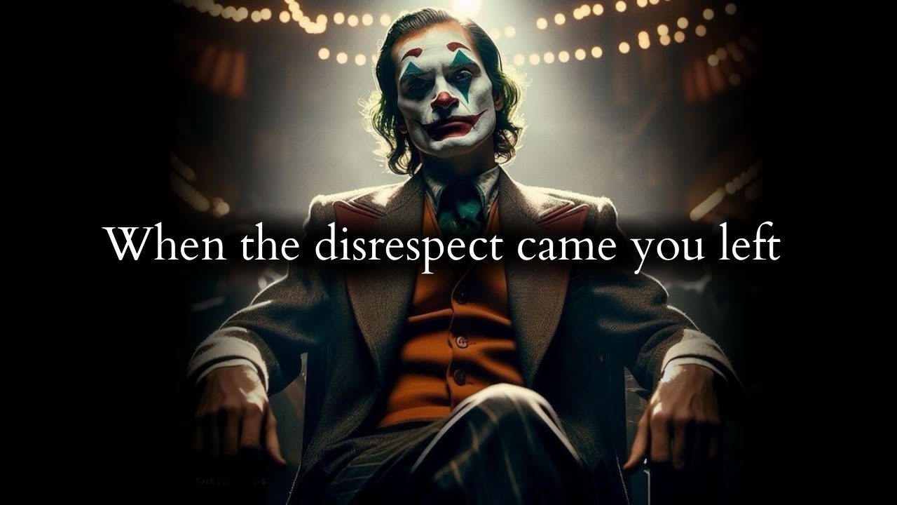 You didn't tolerate a minute of disrespect & that left them in deep shock - Joker Speech