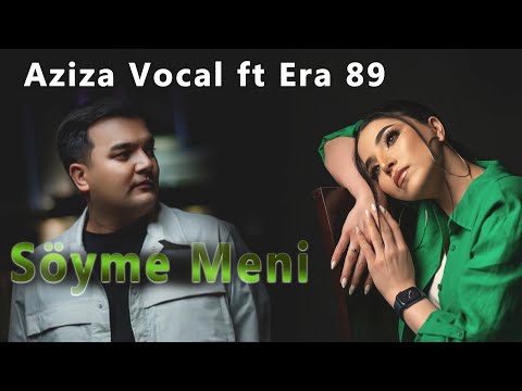 2023 Taze Aydymlar • Aziza Vocal ft Era 89 // Söyme Meni