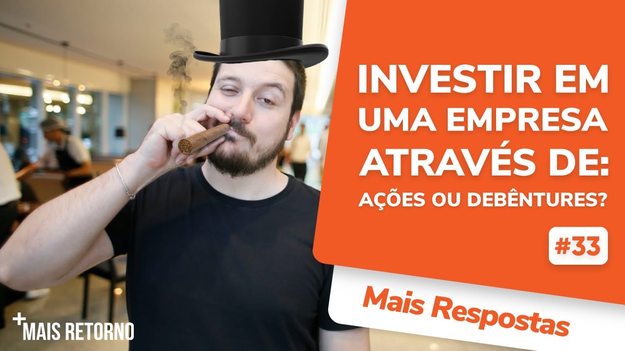 Investir em uma empresa via Debêntures ou Ações? Quais as diferenças? – Mais Respostas #33