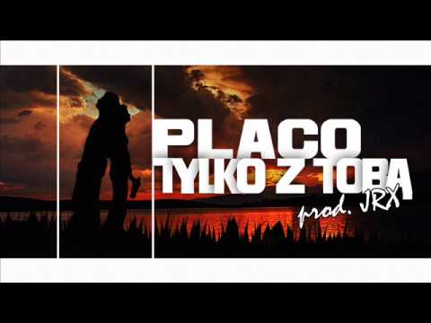 05 Placo - Tylko z Tobą (prod JRX)