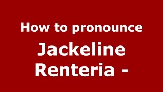How to pronounce Jackeline Renteria -