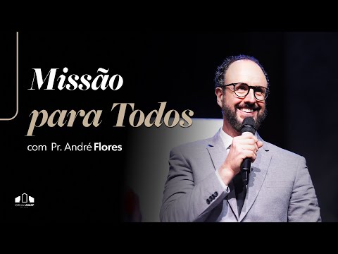 MISSÃO PARA TODOS -  Pr. André Flores | Igreja UNASP-SP | Encontro de Sábado