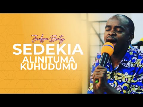 "SEDEKIA ALINITUMA KUHUDUMU KILA ALIPO BANWA  - Jackson Bent