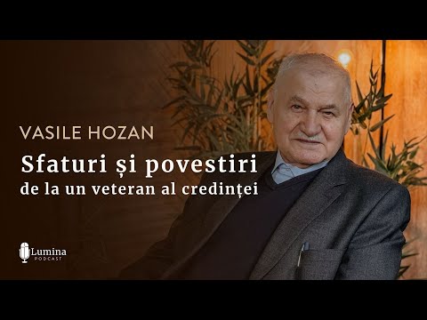 Vasile Hozan I Sfaturi și povestiri de la un veteran al credinței I PODCAST