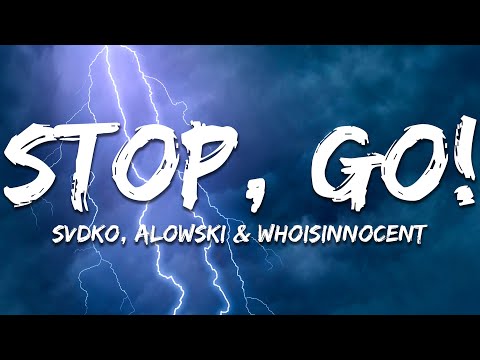 SVDKO, Alowski & whoisinnocent - STOP, GO! (Lyrics)