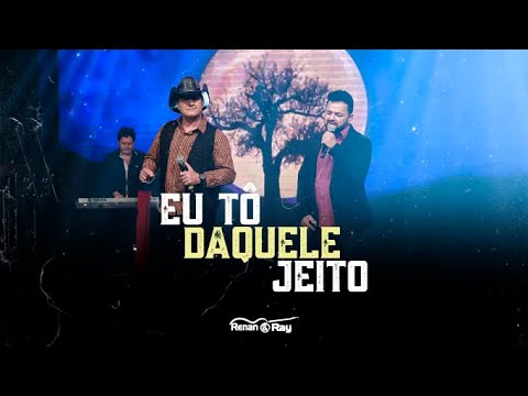 RENAN E RAY - Eu Tô Daquele Jeito