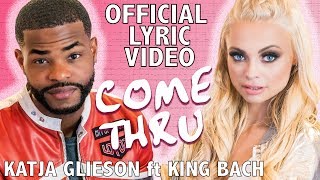 Come Thru Official Lyric Video - Katja Glieson ft King Bach