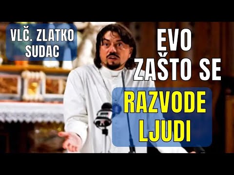 EVO ZAŠTO SE RAZVODE LJUDI - VLČ. ZLATKO SUDAC