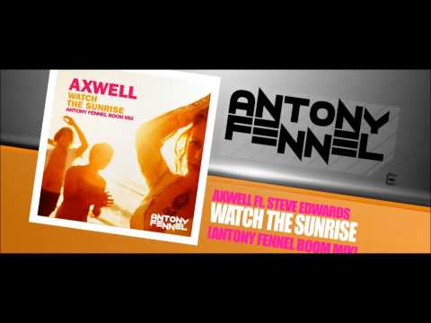AXWELL Ft. STEVE EDWARDS - WATCH THE SUNRISE (ANTONY FENNEL BOOM MIX)