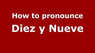 How to pronounce Diez Y Nueve