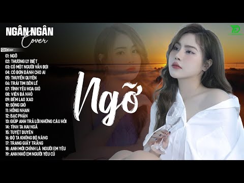NGỠ,THƯƠNG LY BIỆT,SÓNG GIÓ ♫ NGÂN NGÂN COVER NHẠC BALLAD XU HƯỚNG TRIỆU VIEW -ALLBUM HOT TREND 2025