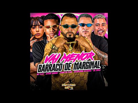 VAI MENOR, BARRACO DE MARGINAL - MC ABALO, AFINHO DO FLUXO ARTHUZINHO BATEDEIRA, JEFINHO B. MC ELLEN